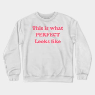 This Is What PERFECT Looks Like Crewneck Sweatshirt